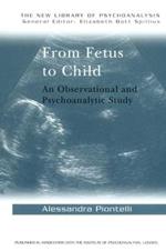 From Fetus to Child: An Observational and Psychoanalytic Study