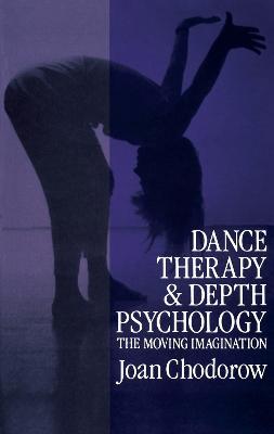 Dance Therapy and Depth Psychology: The Moving Imagination - Joan Chodorow - cover