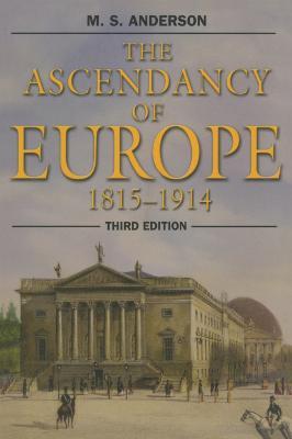 The Ascendancy of Europe: 1815-1914 - M.S. Anderson - cover