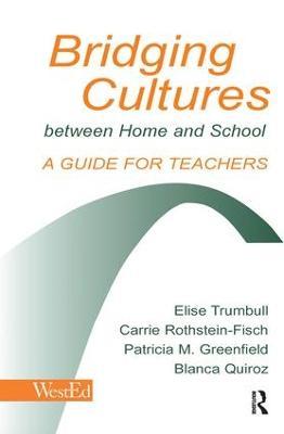 Bridging Cultures Between Home and School: A Guide for Teachers - Elise Trumbull,Carrie Rothstein-Fisch,Patricia M. Greenfield - cover