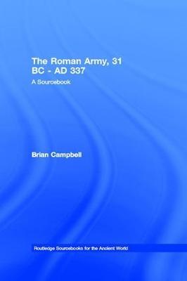 The Roman Army, 31 BC - AD 337: A Sourcebook - Brian Campbell - cover