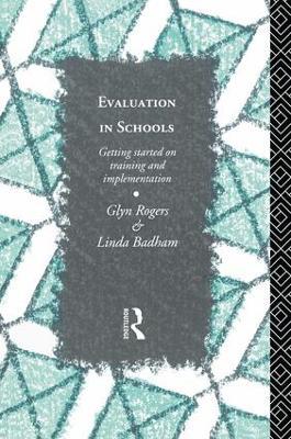 Evaluation in Schools: Getting Started with Training and Implementation - Glyn Rogers,Linda Badham - cover