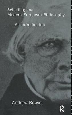 Schelling and Modern European Philosophy:: An Introduction - Andrew Bowie - cover