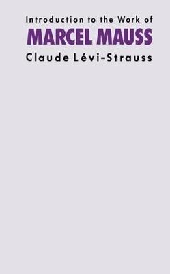 Introduction to the Work of Marcel Mauss - Claude Levi-Strauss - cover
