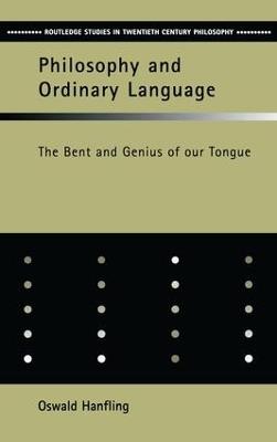 Philosophy and Ordinary Language: The Bent and Genius of our Tongue - Oswald Hanfling - cover