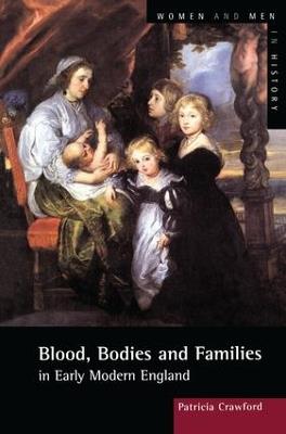 Blood, Bodies and Families in Early Modern England - Patricia Crawford - cover