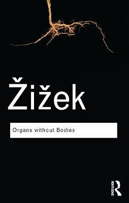 Organs without Bodies: On Deleuze and Consequences - Slavoj Zizek - cover