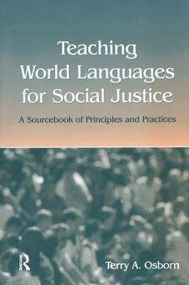 Teaching World Languages for Social Justice: A Sourcebook of Principles and Practices - Terry A. Osborn - cover