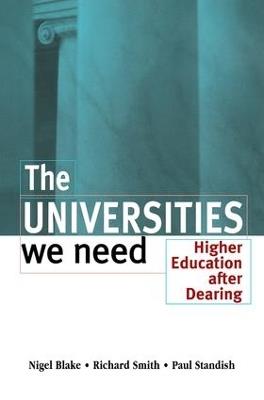 The Universities We Need: Higher Education After Dearing - Nigel Blake,Richard Smith,Paul Standish - cover