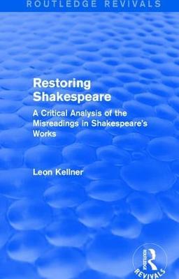 Restoring Shakespeare: A Critical Analysis of the Misreadings in Shakespeare's Works - Leon Kellner - cover