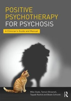 Positive Psychotherapy for Psychosis: A Clinician's Guide and Manual - Mike Slade,Tamsin Brownell,Tayyab Rashid - cover