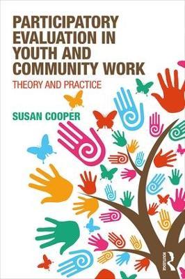 Participatory Evaluation in Youth and Community Work: Theory and Practice - Susan Cooper - cover