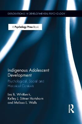 Indigenous Adolescent Development: Psychological, Social and Historical Contexts - Les B. Whitbeck,Melissa Walls,Kelley Hartshorn - cover