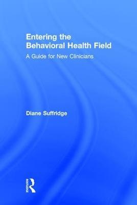 Entering the Behavioral Health Field: A Guide for New Clinicians - Diane Suffridge - cover