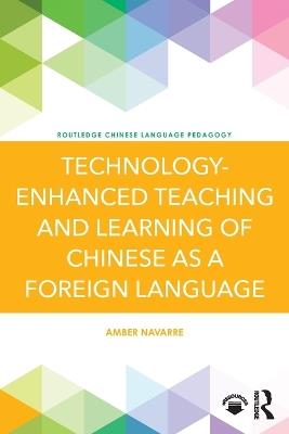 Technology-Enhanced Teaching and Learning of Chinese as a Foreign Language - Amber Navarre - cover