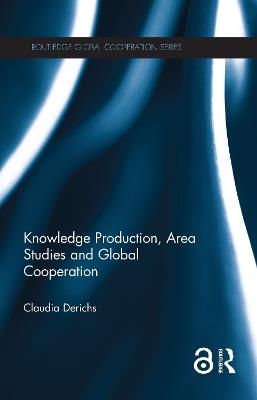 Knowledge Production, Area Studies and Global Cooperation - Claudia Derichs - cover