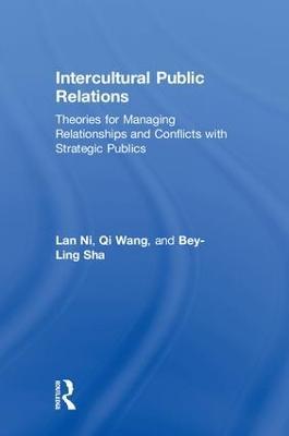 Intercultural Public Relations: Theories for Managing Relationships and Conflicts with Strategic Publics - Lan Ni,Qi Wang,Bey-Ling Sha - cover