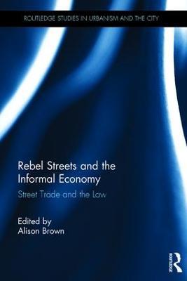 Rebel Streets and the Informal Economy: Street Trade and the Law - cover