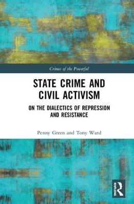 State Crime and Civil Activism: On the Dialectics of Repression and Resistance - Penny Green,Tony Ward - cover