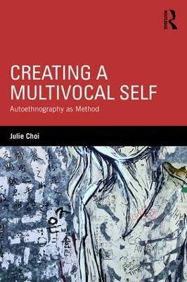 Creating a Multivocal Self: Autoethnography as Method - Julie Choi - cover