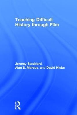 Teaching Difficult History through Film - Jeremy Stoddard,Alan Marcus,David Hicks - cover