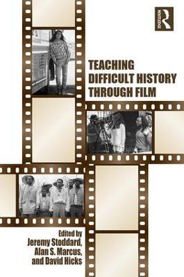 Teaching Difficult History through Film - Jeremy Stoddard,Alan Marcus,David Hicks - cover