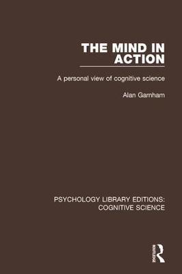 The Mind in Action: A Personal View of Cognitive Science - Alan Garnham - cover