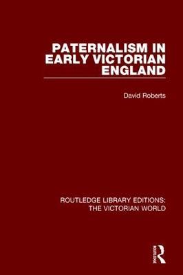 Paternalism in Early Victorian England - David Roberts - cover