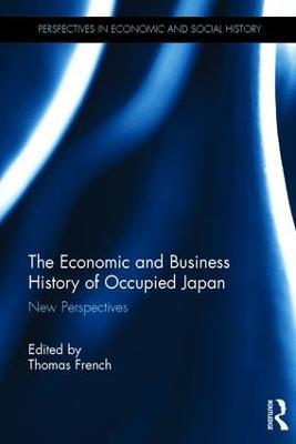 The Economic and Business History of Occupied Japan: New Perspectives - cover