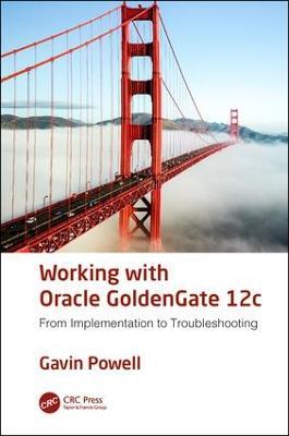 Working with Oracle GoldenGate 12c: From Implementation to Troubleshooting - Gavin Powell - cover
