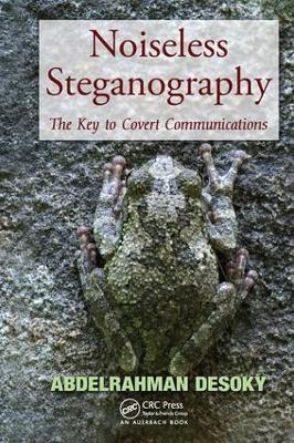 Noiseless Steganography: The Key to Covert Communications - Abdelrahman Desoky - cover