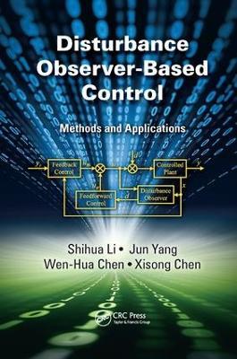 Disturbance Observer-Based Control: Methods and Applications - Shihua Li,Jun Yang,Wen-Hua Chen - cover