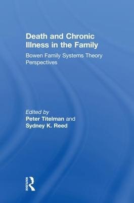 Death and Chronic Illness in the Family: Bowen Family Systems Theory Perspectives - cover