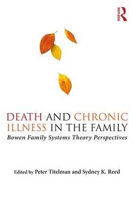Death and Chronic Illness in the Family: Bowen Family Systems Theory Perspectives - cover