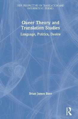 Queer Theory and Translation Studies: Language, Politics, Desire - Brian James Baer - cover