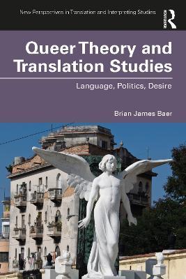 Queer Theory and Translation Studies: Language, Politics, Desire - Brian James Baer - cover