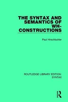 The Syntax and Semantics of Wh-Constructions - Paul Hirschbuhler - cover