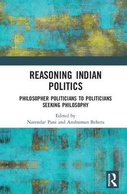 Reasoning Indian Politics: Philosopher Politicians to Politicians Seeking Philosophy - cover