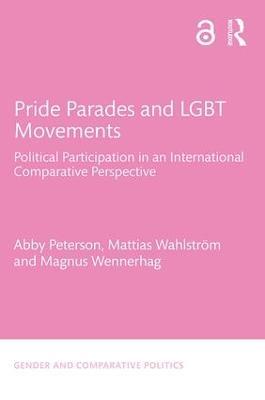 Pride Parades and LGBT Movements: Political Participation in an International Comparative Perspective - Abby Peterson,Mattias Wahlström,Magnus Wennerhag - cover