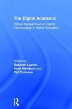 The Digital Academic: Critical Perspectives on Digital Technologies in Higher Education