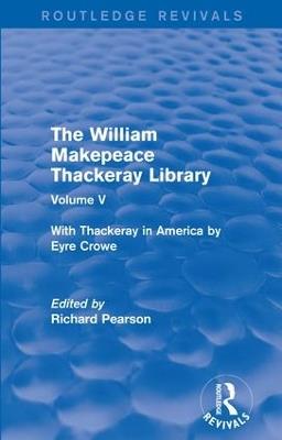 The William Makepeace Thackeray Library: Volume V - With Thackeray in America by Eyre Crowe - cover