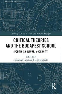 Critical Theories and the Budapest School: Politics, Culture, Modernity - cover