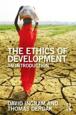 The Ethics of Development: An Introduction - David Ingram,Thomas J Derdak - cover