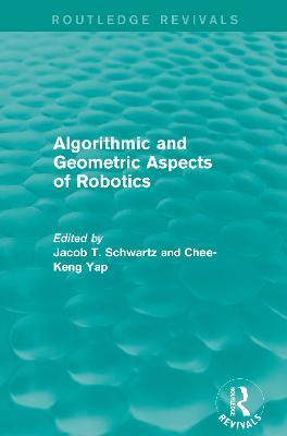 Algorithmic and Geometric Aspects of Robotics (Routledge Revivals) - cover