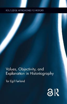 Values, Objectivity, and Explanation in Historiography - Tor Egil Førland - cover