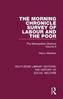 The Morning Chronicle Survey of Labour and the Poor: The Metropolitan Districts Volume 6 - Henry Mayhew - cover