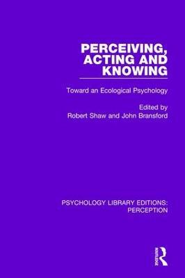 Perceiving, Acting and Knowing: Toward an Ecological Psychology - cover
