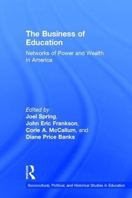 The Business of Education: Networks of Power and Wealth in America - cover