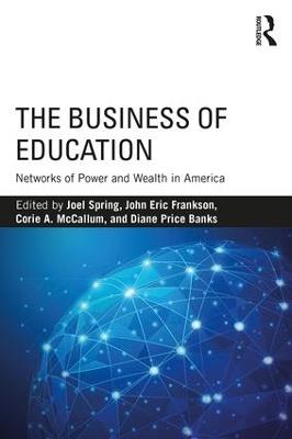 The Business of Education: Networks of Power and Wealth in America - cover