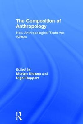 The Composition of Anthropology: How Anthropological Texts Are Written - cover